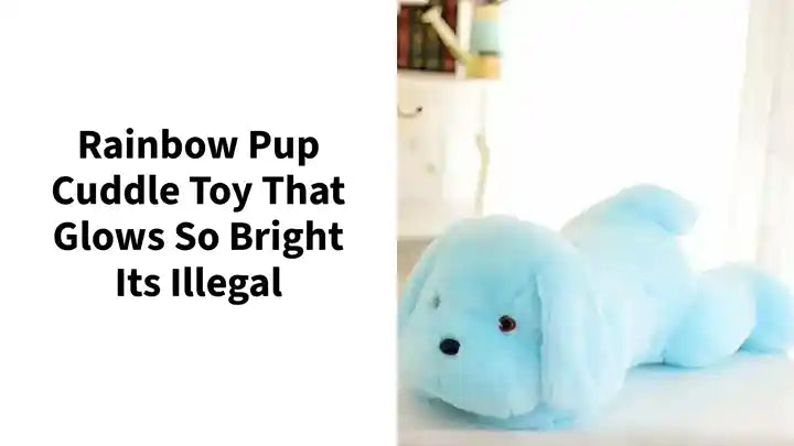 Rainbow Pup Cuddle Toy That Glows So Bright Its Illegal