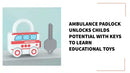 Ambulance Padlock Unlocks Childs Potential With Keys To Learn Educational Toys by@Outfy